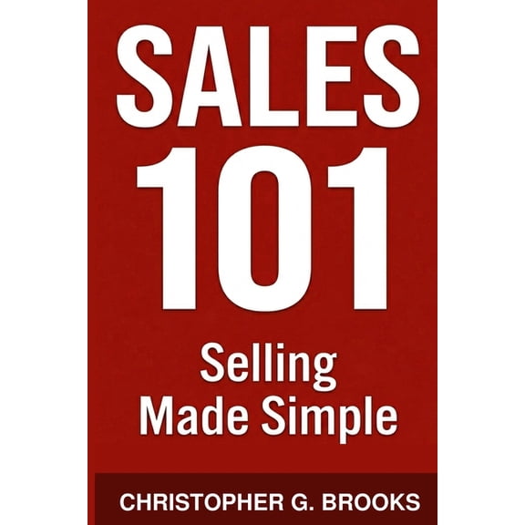 Sales 101 Selling Made Simple, Book 1, (Paperback)