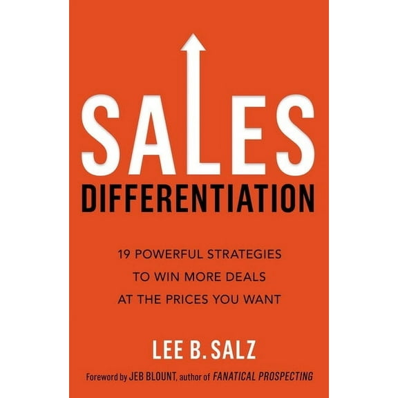 Sales Differentiation: 19 Powerful Strategies to Win More Deals at the Prices You Want, (Paperback)