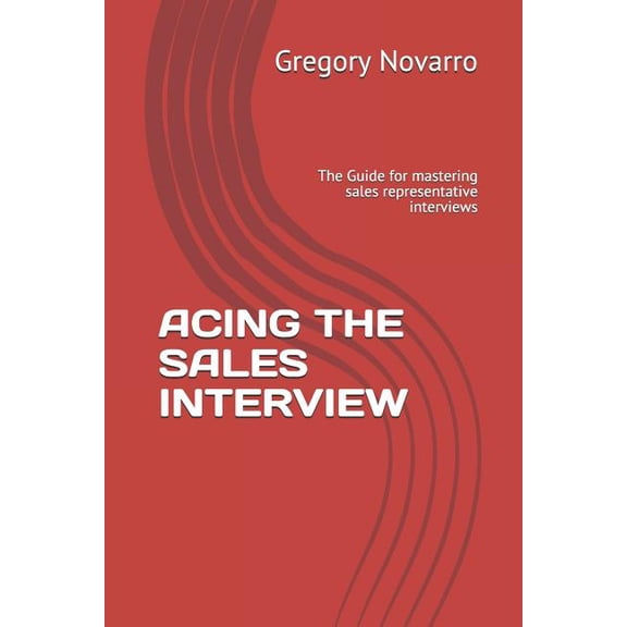 Sales Interviews Acing the Sales Interview: The Guide for mastering sales representative interviews, Book 1001, (Paperback)