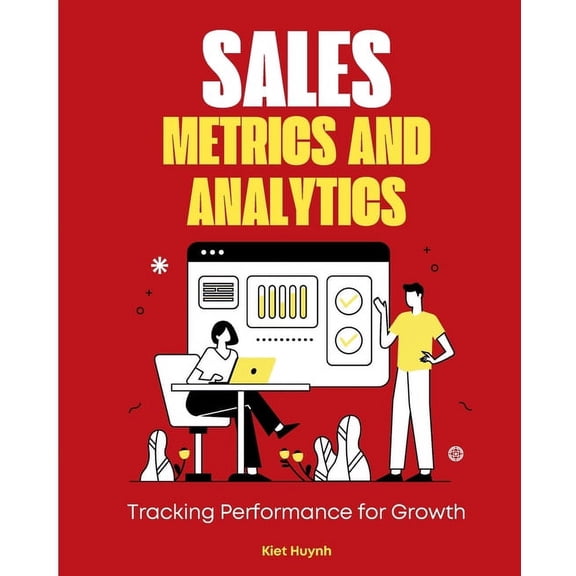 Sales Metrics and Analytics: Tracking Performance for Growth (Paperback)