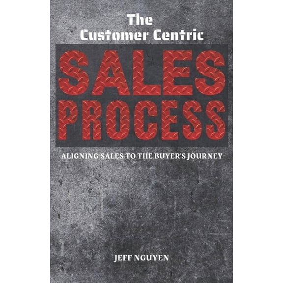 Sales Ops Knowledge Base: The Customer Centric Sales Process (Paperback)