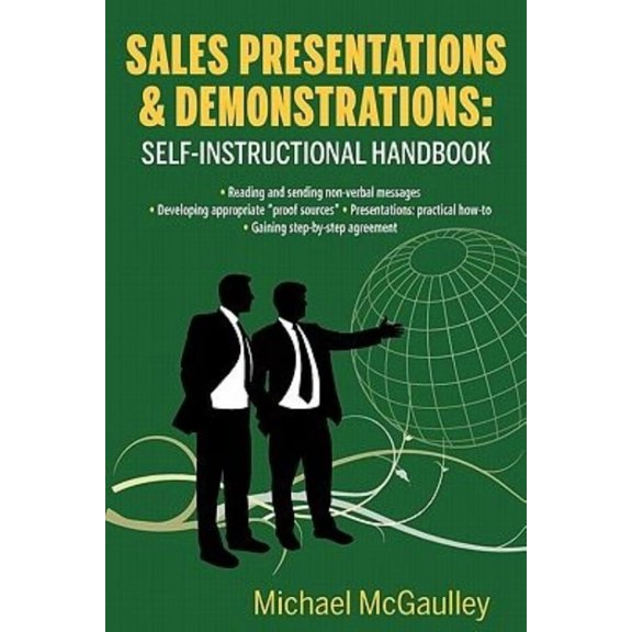 Sales Presentations & Demonstrations. Sales Training Course / Handbook: Gain Pre-Commitment; Read & Send Nonverbal Messages; Practical How-To Presenta