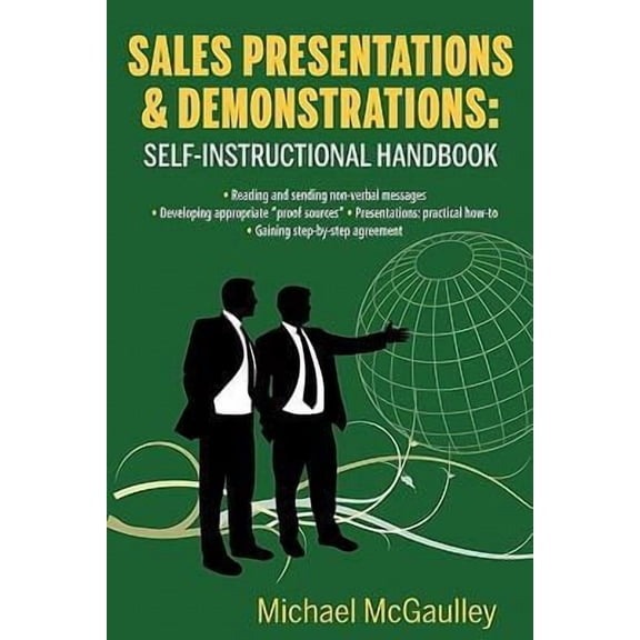 Sales Presentations & Demonstrations. Sales Training Course / Handbook: Gain Pre-Commitment; Read & Send Nonverbal Messages; Practical How-To Presenta