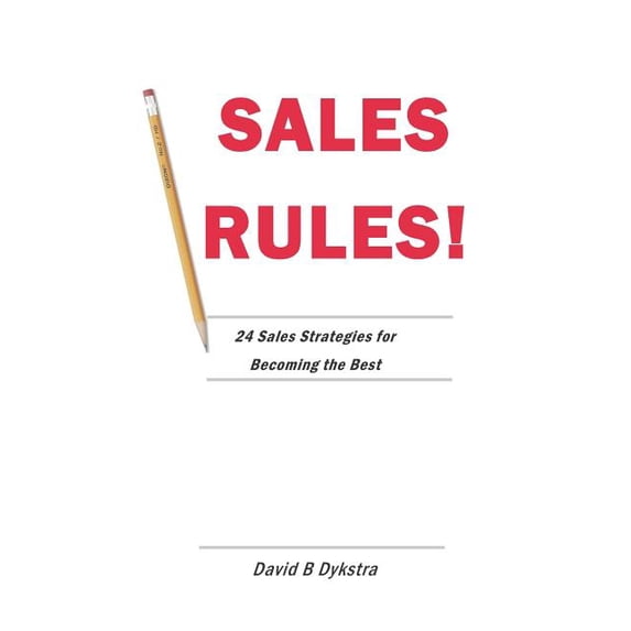 Sales Rules!: 24 Sales Strategies for Becoming the Best (Paperback)