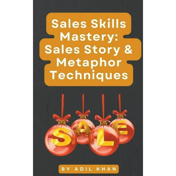 Sales Skills Mastery: Sales Story & Metaphor Techniques, (Paperback)