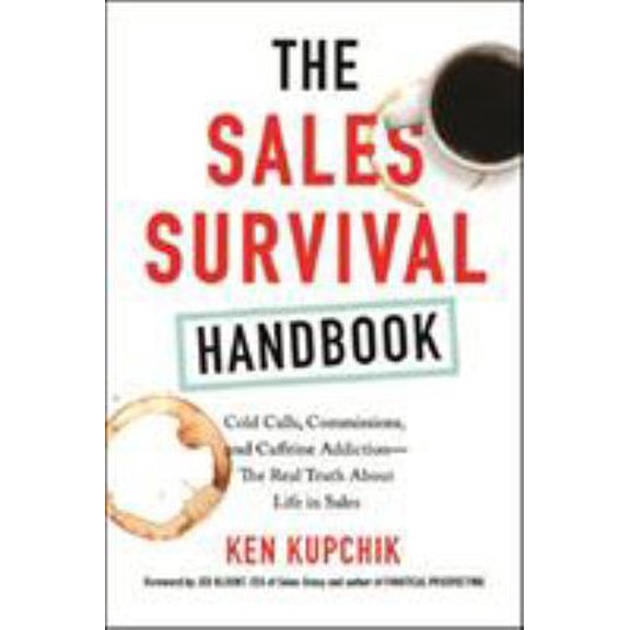 Pre-Owned The Sales Survival Handbook: Cold Calls, Commissions, and Caffeine Addiction--The Real Truth about Life in Sales (Paperback) 0814438644 9780814438640