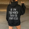 thumbnail image 1 of Sales Today Clearance Hoodie Sweatshirt for Women IF I'm Too Much The Go Find LessLadies' Hooded Sweatshirt With Large Lettering On The Back And Drawstring, 1 of 4