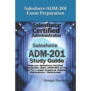 Salesforce ADM-201 Exam Preparation - New Pass your Salesforce Certified Administrator Exam ADM-201 on the First Try , Paperback