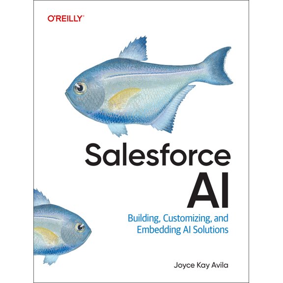 Salesforce AI: Building, Customizing, and Embedding AI Solutions, (Paperback)