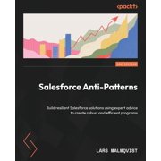 Salesforce Anti-Patterns - Second Edition Build resilient Salesforce solutions using expert advice to create robust and, Paperback