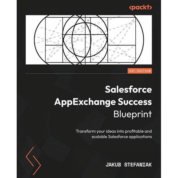 Salesforce AppExchange Success Blueprint: Transform your ideas into profitable and scalable Salesforce applications, (Paperback)