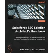 Salesforce B2C Solution Architects Handbook - Second Edition Leverage Salesforce to create scalable and cohesive busin, Paperback