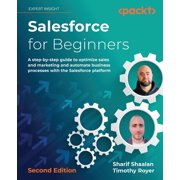 Salesforce for Beginners - Second Edition A step-by-step guide to optimize sales and marketing and automate business processes with the Salesforce platform Paperback