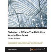 Salesforce CRM - The Definitive Admin Handbook - Third Edition, Paperback