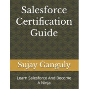 Salesforce Certification Guide Learn Salesforce And Become A Ninja, Paperback