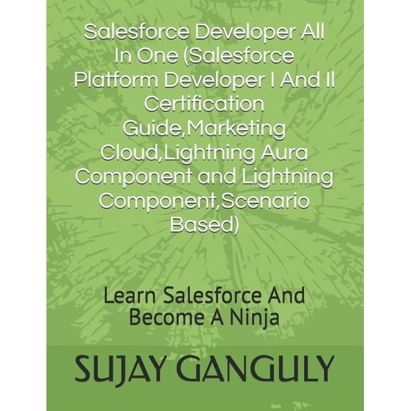 Salesforce Developer All In One (Salesforce Platform Developer I And Il Certification Guide, Marketing Cloud, Lightning , (Paperback)