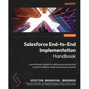 Salesforce End-to-End Implementation Handbook: A practitioner's guide for setting up programs and projects to deliver su, (Paperback)