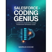 Salesforce Learning Salesforce Coding Genius A Complete Salesforce Coding Framework Reference Guide, Book 17, Paperback