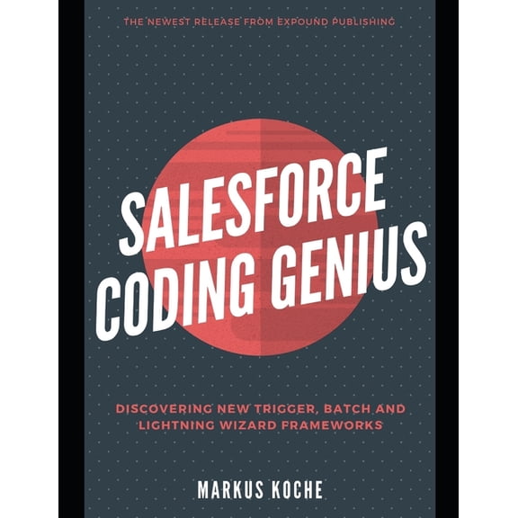 Salesforce Learning Salesforce Coding Genius: A Complete Salesforce Coding Framework Reference Guide, Book 17, (Paperback)
