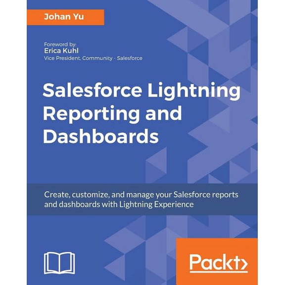 Salesforce Lightning Reporting and Dashboards: Create, customize, and manage your Salesforce reports and dashboards in d, (Paperback)