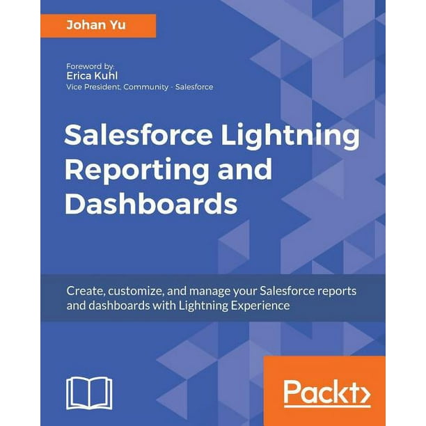 Salesforce Lightning Reporting and Dashboards Create, customize, and