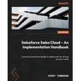 thumbnail image 1 of Salesforce Sales Cloud - An Implementation Handbook: A practical guide from design to deployment for driving success in , (Paperback), 1 of 1