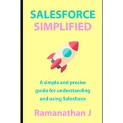 Salesforce Simplified A simple and precise guide for understanding and using Salesforce, Paperback