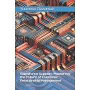 Salesforce Support Mastering the Future of Customer Relationship Management, Paperback