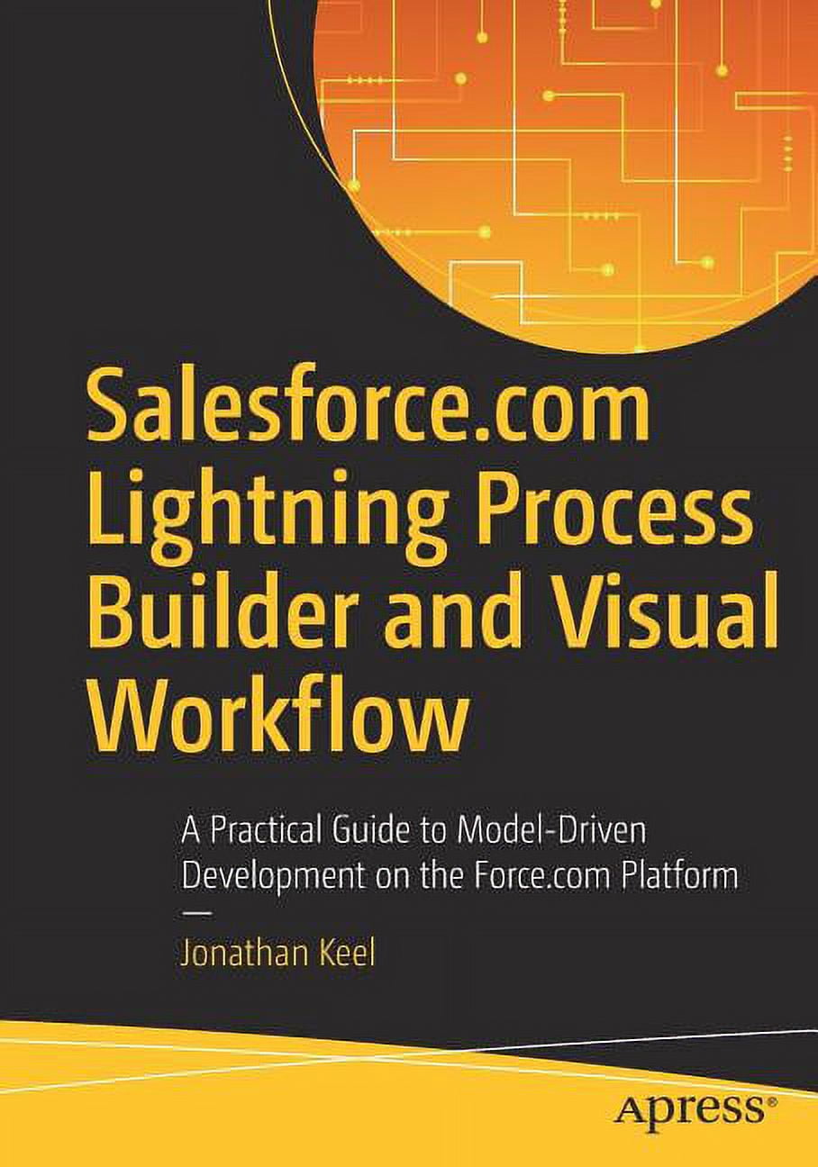 Salesforce.com Lightning Process Builder and Visual Workflow: A ...
