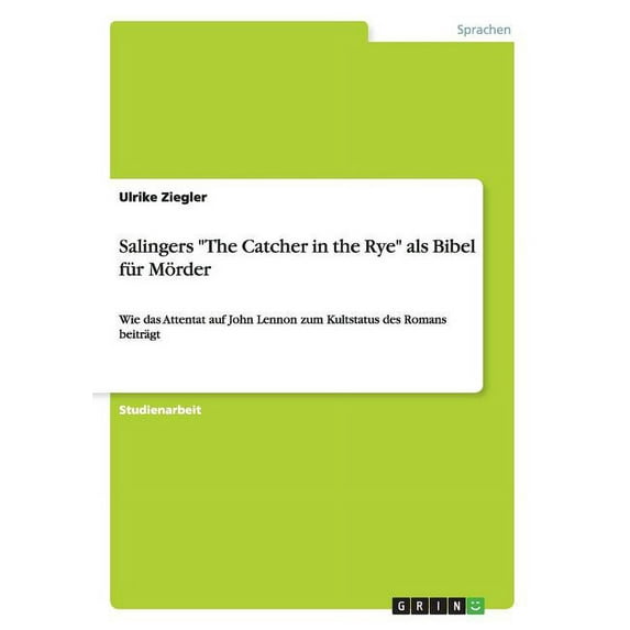 Salingers "The Catcher in the Rye" als Bibel für Mörder: Wie das Attentat auf John Lennon zum Kultstatus des Romans beiträgt (German Edition)