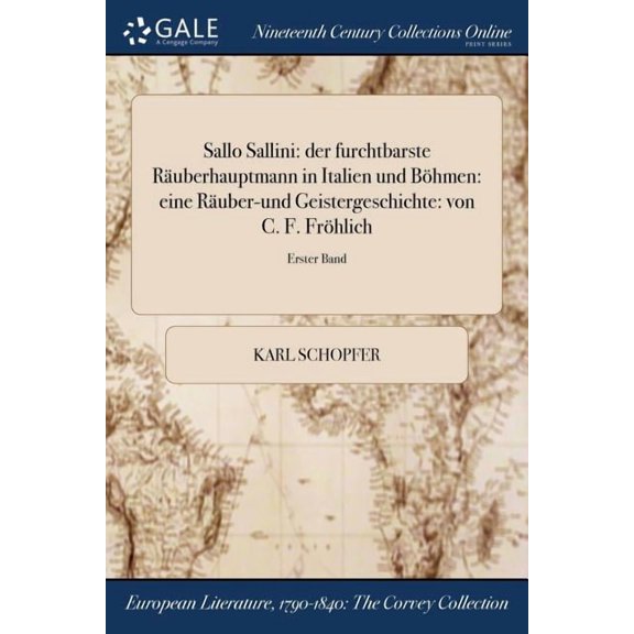 Sallo Sallini: der furchtbarste Ruberhauptmann in Italien und Bhmen: eine Ruber-und Geistergeschichte: von C. F. Frhlich; Erster Band (Paperback)