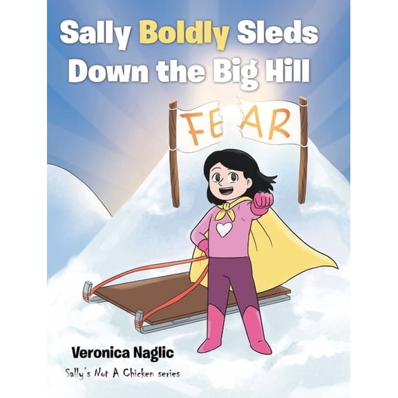 Sally's Not a Chicken Sally Boldly Sleds Down the Big Hill, (Hardcover)
