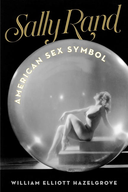 Sally Rand: American Sex Symbol, (Paperback)