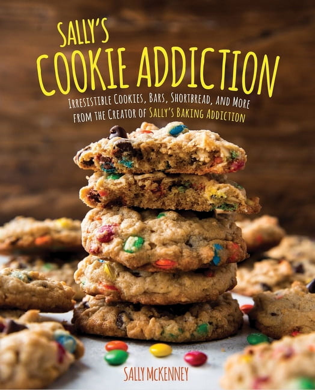 SALLY MCKENNEY Sally's Baking Addiction: Sally's Cookie Addiction: Irresistible Cookies, Cookie Bars, Shortbread, and More from the Creator of Sally's Baking Addiction, Book 3, (Hardcover)