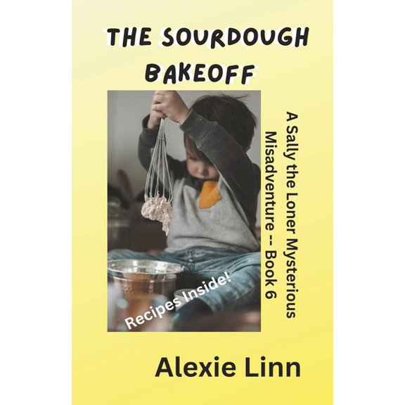 Sally the Loner The Sourdough Bakeoff, Book 6, (Paperback)