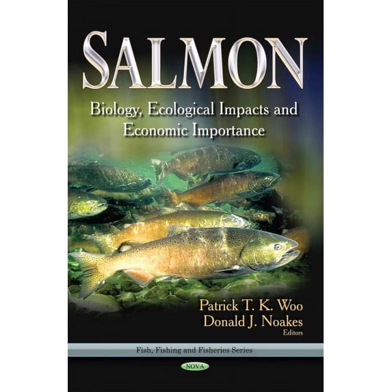 Salmon : Biology, Ecological Impacts and Economic Importance
