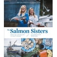 thumbnail image 1 of Salmon Sisters: The Salmon Sisters: Feasting, Fishing, and Living in Alaska : A Cookbook with 50 Recipes (Hardcover), 1 of 1