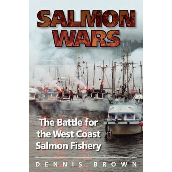 Pre-Owned Salmon Wars: The Battle for the West Coast Salmon Fishery (Paperback) 1550173510 9781550173512
