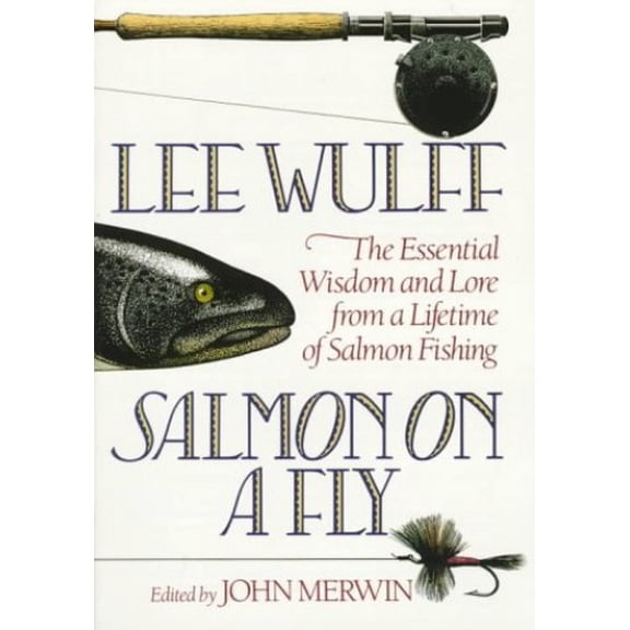 Pre-Owned Salmon on a Fly: The Essential Wisdom and Lore from a Lifetime of Salmon Fishing (Paperback) 0892723726 9780892723720