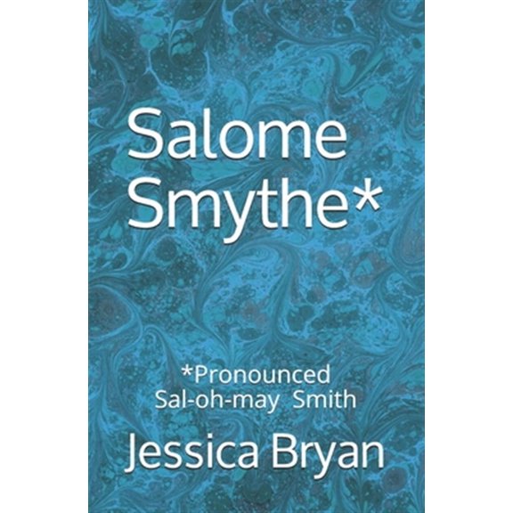 Salome Smythe*: *Pronounced Sal-oh-may Smith (Paperback)