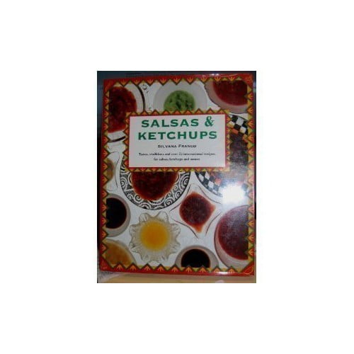 Pre-Owned Salsas & Ketchups: Tastes, Traditions and over 75 International Recipes, With Notes on Their Origins and Uses (Hardcover) 0785803505 9780785803508