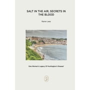 Salt In The Air, Secrets In The Blood One Womans Legacy Of Huntingtons Disease, Paperback