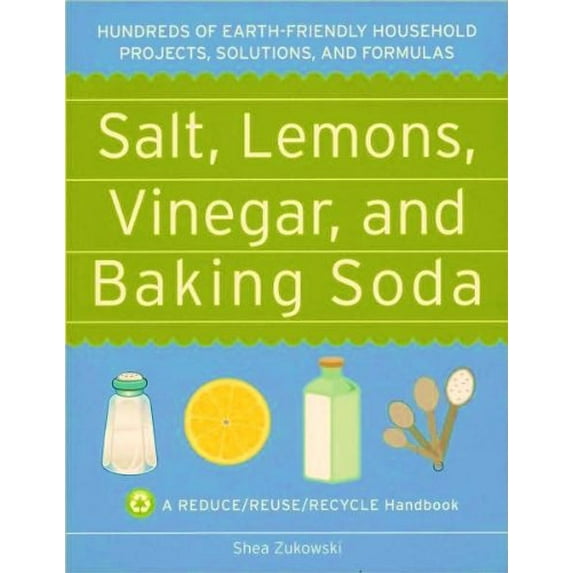Pre-Owned Salt, Lemons, Vinegar, and Baking Soda : Hundreds of Earth-Friendly Houshold Projects, Solutions, and Formulas (Paperback)