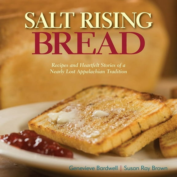 Salt Rising Bread: Recipes and Heartfelt Stories of a Nearly Lost Appalachian Tradition, (Hardcover)