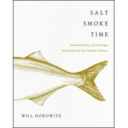 Salt Smoke Time: Homesteading and Heritage Techniques for the Modern Kitchen (Hardcover)
