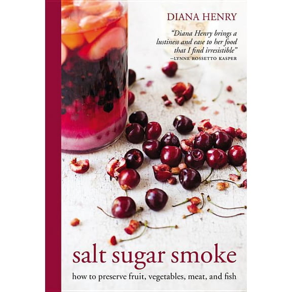 Salt Sugar Smoke: How to Preserve Fruit, Vegetables, Meat and Fish, (Hardcover)