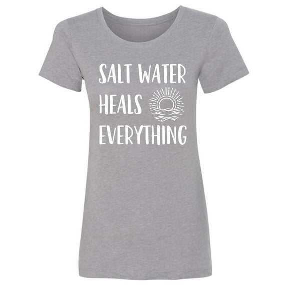 Salt Water Heals Everything Womens crewneck tee