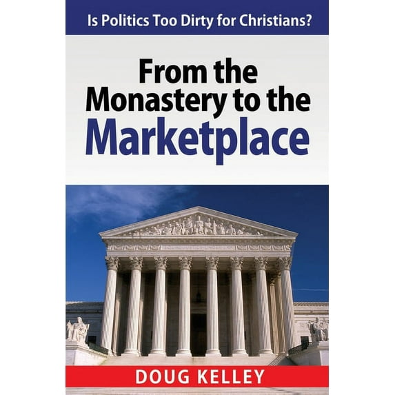 Salt and Light: From the Monastery to the Marketplace : Is Politics Too Dirty for Christians? (Series #1) (Paperback)
