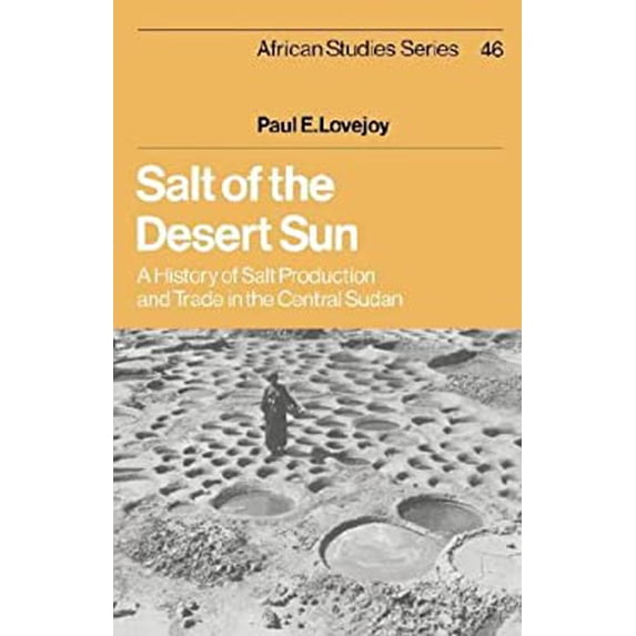 Pre-Owned Salt of the Desert Sun : A History of Salt Production and Trade in the Central Sudan 9780521301824
