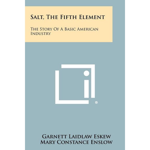 Salt, the Fifth Element : The Story of a Basic American Industry (Paperback)
